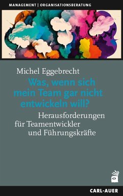 Was, wenn sich mein Team gar nicht entwickeln will? - Eggebrecht, Michel