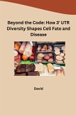 Beyond the Code: How 3' UTR Diversity Shapes Cell Fate and Disease