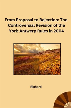 From Proposal to Rejection: The Controversial Revision of the York-Antwerp Rules in 2004 - Richard