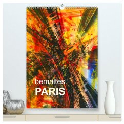 bemaltes Paris (hochwertiger Premium Wandkalender 2025 DIN A2 hoch), Kunstdruck in Hochglanz