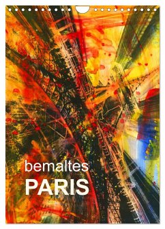 bemaltes Paris (Wandkalender 2025 DIN A4 hoch), CALVENDO Monatskalender