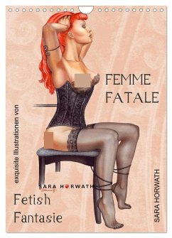 Femme Fatale - Fetisch Fantasien (Wandkalender 2025 DIN A4 hoch), CALVENDO Monatskalender - Calvendo;Horwath Burlesque up your wall, Sara