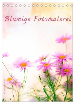 Blumige Fotomalerei (Tischkalender 2025 DIN A5 hoch), CALVENDO Monatskalender