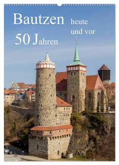 Bautzen vor 50 Jahren und heute (Wandkalender 2025 DIN A2 hoch), CALVENDO Monatskalender - Calvendo;Hache, Wilfried