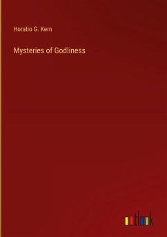 Mysteries of Godliness - Kern, Horatio G.