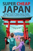 Super Cheap Japan: Budget Travel in Tokyo, Kyoto, Osaka, Nara, Hiroshima and Surrounding Areas (Japan Travel Guides by Matthew Baxter, #1) (eBook, ePUB)