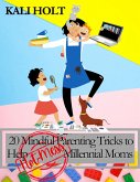 20 Mindful Parenting Tricks to Help Millennial Moms (eBook, ePUB)