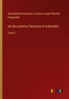 Vie des peintres flamands et hollandais