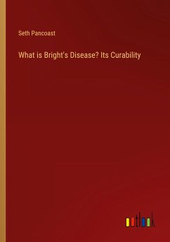 What is Bright's Disease? Its Curability - Pancoast, Seth