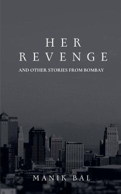 Her Revenge And Other Stories From Bombay - Bal, Manik