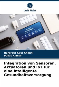 Integration von Sensoren, Aktuatoren und IoT für eine intelligente Gesundheitsversorgung - Channi, Harpreet Kaur;Kumar, Pulkit