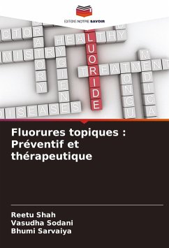 Fluorures topiques : Préventif et thérapeutique - Shah, Reetu;Sodani, Vasudha;Sarvaiya, Bhumi