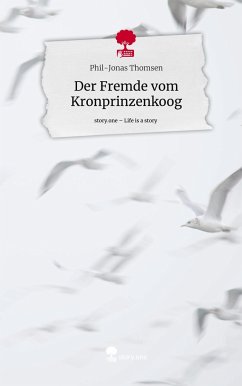 Der Fremde vom Kronprinzenkoog. Life is a Story - story.one - Thomsen, Phil-Jonas