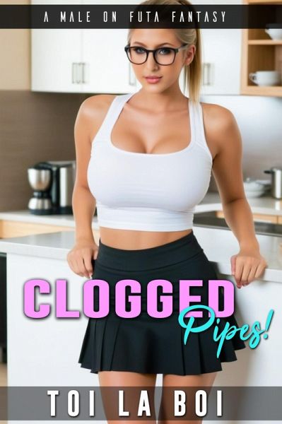 Clogged Pipes (Futa Tales: Season 1, #3) (eBook, ePUB) Clogged Pipes (Futa Tales: Season 1, #3) (eBook, ePUB)