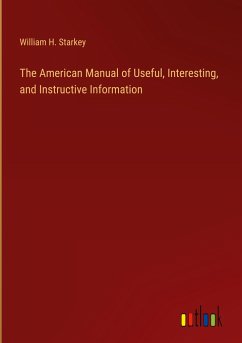 The American Manual of Useful, Interesting, and Instructive Information - Starkey, William H.