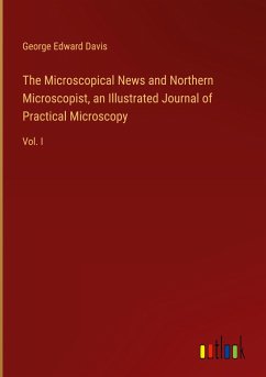The Microscopical News and Northern Microscopist, an Illustrated Journal of Practical Microscopy