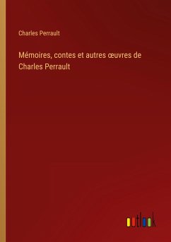 Mémoires, contes et autres ¿uvres de Charles Perrault