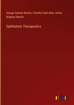Ophthalmic Therapeutics - Norton, George Salmon; Allen, Timothy Field; Norton, Arthur Brigham