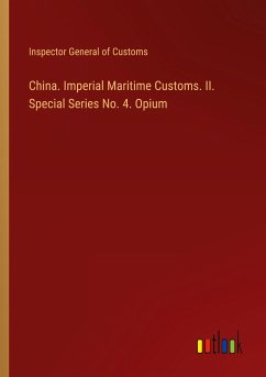 China. Imperial Maritime Customs. II. Special Series No. 4. Opium - Inspector General of Customs