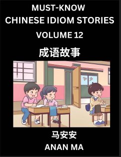 Chinese Idiom Stories (Part 12)- Learn Chinese History and Culture by Reading Must-know Traditional Chinese Stories, Easy Lessons, Vocabulary, Pinyin, English, Simplified Characters, HSK All Levels - Ma, Anan