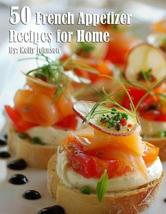 50 French Appetizer Recipes for Home - Johnson, Kelly