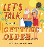 LET'S TALK... ABOUT... GETTING OLDER