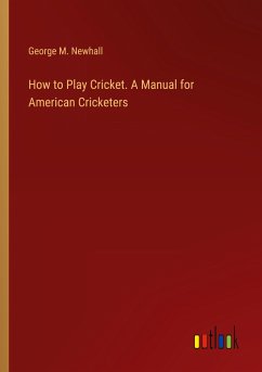 How to Play Cricket. A Manual for American Cricketers