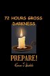 72 Hours Gross Darkness Prepare! - Bild 1