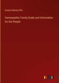 Homeopathic Family Guide and Information for the People - Ellis, Erastus Ranney