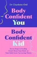 Body Confident You, Body Confident Kid - Ord, Charlotte