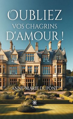 Oubliez vos chagrins d’amour ! (eBook, ePUB) - Dupont, Anne-Marie