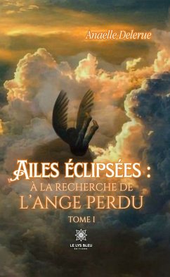 Ailes éclipsées : à la recherche de l’ange perdu - Tome 1 (eBook, ePUB) - Delerue, Anaelle