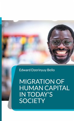 Migration of Human Capital in Today's Society (eBook, ePUB) - Bello, Edward Dzerinyuy