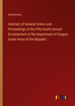 Abstract of General Orders and Proceedings of the Fifty-fourth Annual Encampment of the Department of Oregon, Grand Army of the Republic