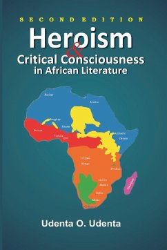 Heroism and Critical Consciousness in African Literature - Udenta, Udenta O.