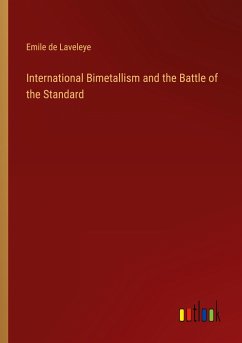 International Bimetallism and the Battle of the Standard - Laveleye, Emile De