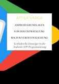 Android Grundlagen: Von der Entwicklung bis zur Veröffentlichung Android Grundlagen: Von der Entwicklung bis zur Veröffentlichung