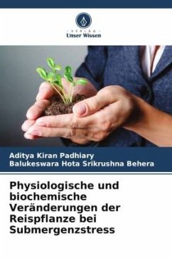 Physiologische und biochemische Veränderungen der Reispflanze bei Submergenzstress - Padhiary, Aditya Kiran;Srikrushna Behera, Balukeswara Hota