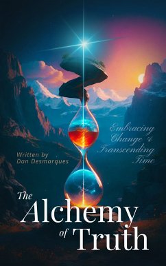 The Alchemy of Truth (eBook, ePUB) - Desmarques, Dan