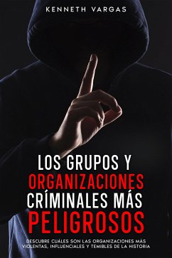 Los Grupos y Organizaciones Críminales más Peligrosos (eBook, ePUB) - Vargas, Kenneth