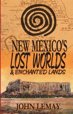 New Mexico's Lost Worlds & Enchanted Lands - Lemay, John