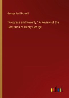 &quote;Progress and Poverty.&quote; A Review of the Doctrines of Henry George