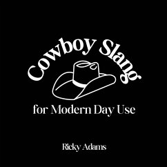 Cowboy Slang for Modern Day Use - Adams, Ricky