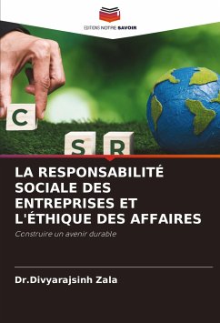 LA RESPONSABILITÉ SOCIALE DES ENTREPRISES ET L'ÉTHIQUE DES AFFAIRES - Zala, Dr.Divyarajsinh