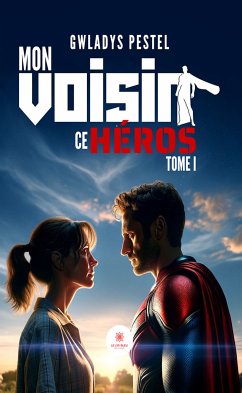 Mon voisin ce héros - Tome 1 (eBook, ePUB) - Pestel, Gwladys