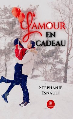 L’amour en cadeau (eBook, ePUB) - Esnault, Stéphanie