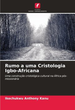 Rumo a uma Cristologia Igbo-Africana - Anthony Kanu, Ikechukwu