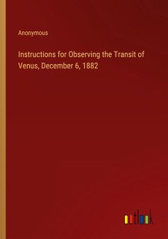 Instructions for Observing the Transit of Venus, December 6, 1882