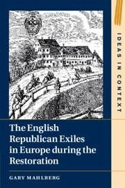 The English Republican Exiles in Europe during the Restoration - Mahlberg, Gaby