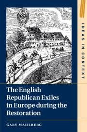 The English Republican Exiles in Europe During the Restoration - Mahlberg, Gaby (University of Warwick)